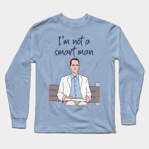 Forrest Gump, I'm Not a Smart Man, Funny Quote Long Sleeve T-Shirt by Third Wheel Tees